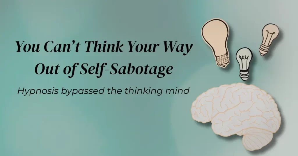 Hypnosis bypasses the thinking my rid self-sabotage - Ann Marie MD Teal gradient background with the headline 'You Can't Think Your Way Out of Self-Sabotage' and a brain with light bulbs on the right.